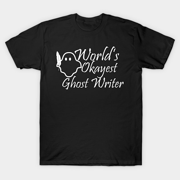 World's Okayest Ghost Writer T-Shirt by Forsakendusk